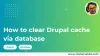 How to clear Drupal cache via database