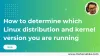 How to determine which Linux distribution and kernel version you are running