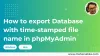 How to export Database with time-stamped file name in phpMyAdmin